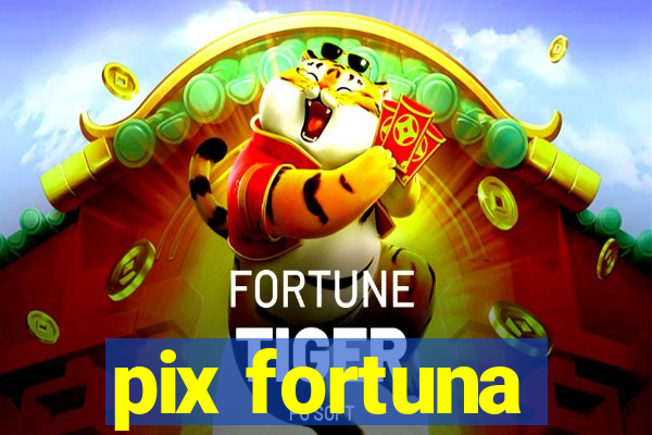 pix fortuna