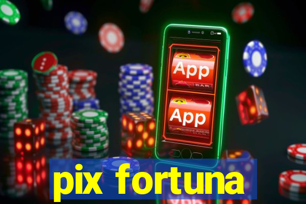 pix fortuna