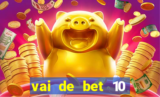 vai de bet 10 reais no cadastro