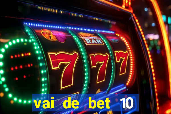 vai de bet 10 reais no cadastro