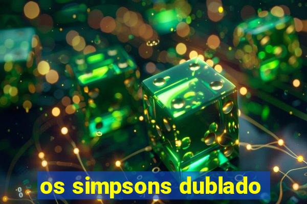 os simpsons dublado