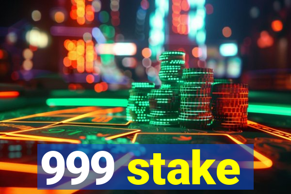 999 stake