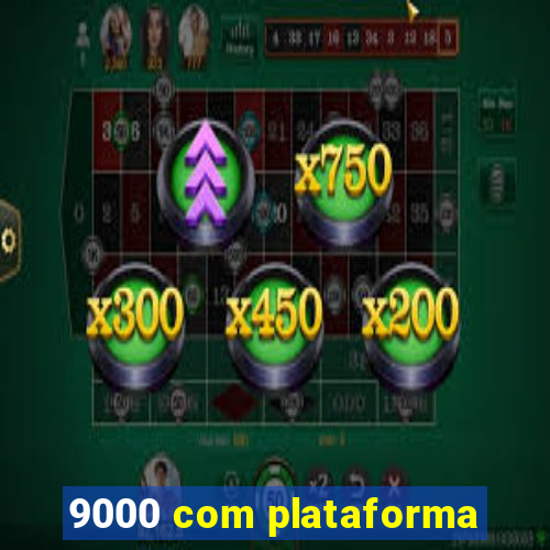 9000 com plataforma