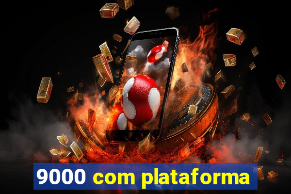 9000 com plataforma