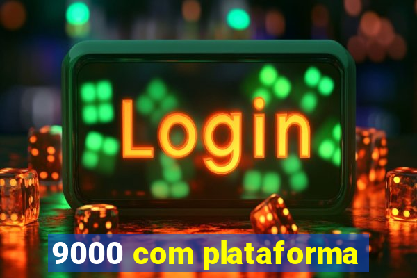 9000 com plataforma