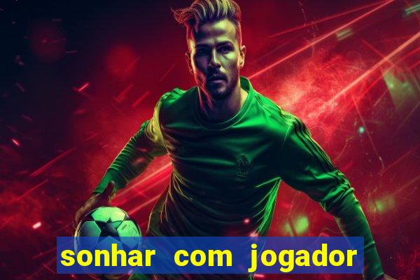 sonhar com jogador de futebol famoso