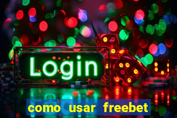 como usar freebet vai de bet