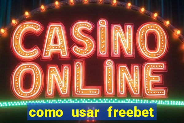 como usar freebet vai de bet