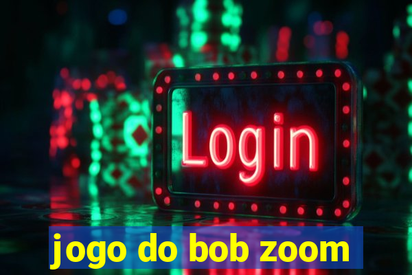 jogo do bob zoom