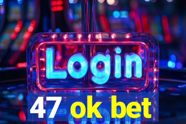 47 ok bet