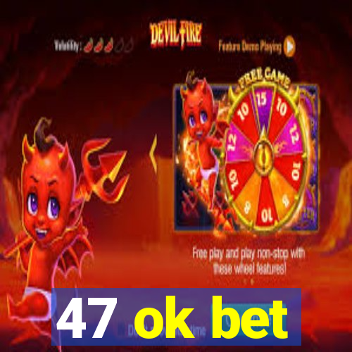 47 ok bet