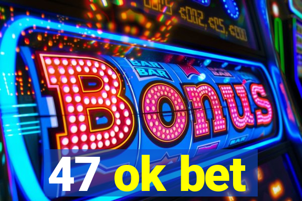 47 ok bet