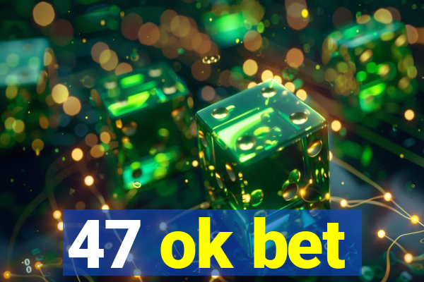 47 ok bet