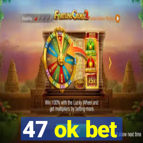 47 ok bet