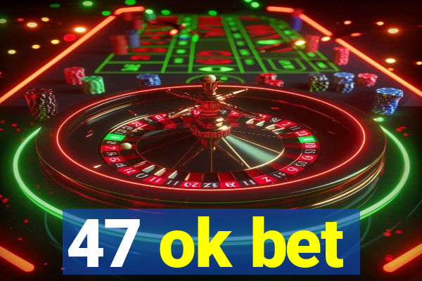 47 ok bet