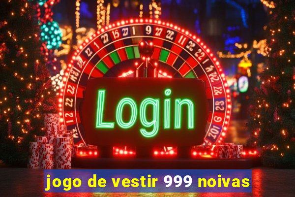 jogo de vestir 999 noivas