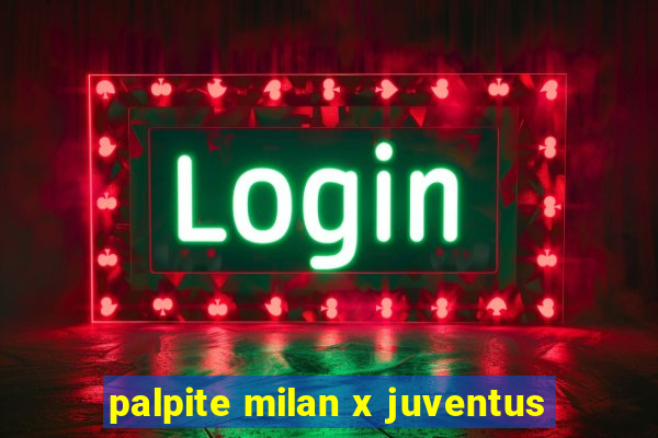 palpite milan x juventus