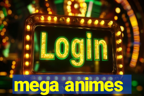 mega animes