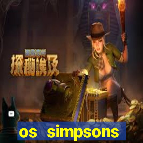 os simpsons assistir online dublado