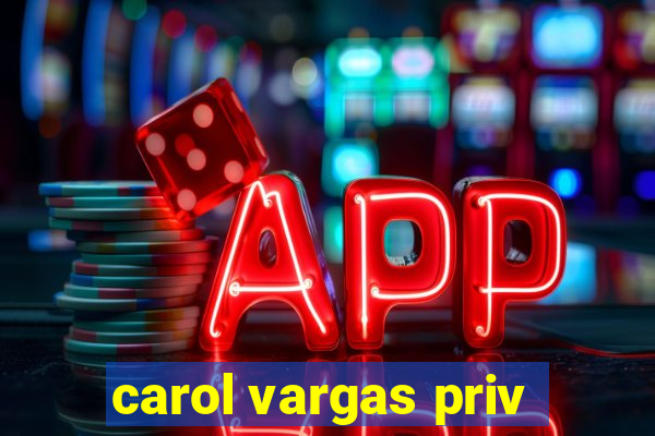 carol vargas priv