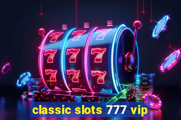 classic slots 777 vip