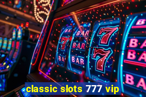 classic slots 777 vip