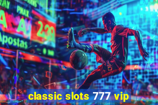 classic slots 777 vip