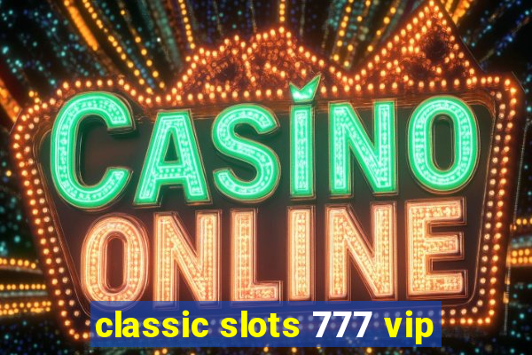 classic slots 777 vip