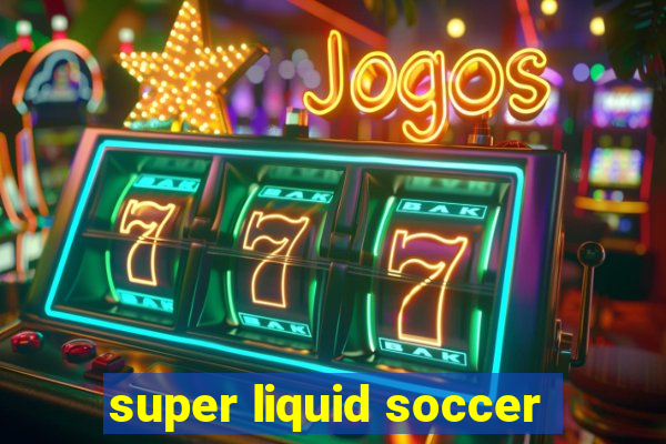 super liquid soccer