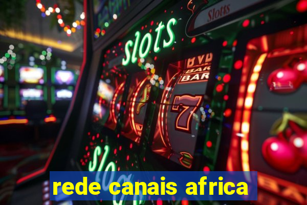 rede canais africa