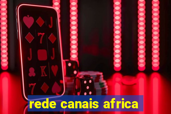 rede canais africa