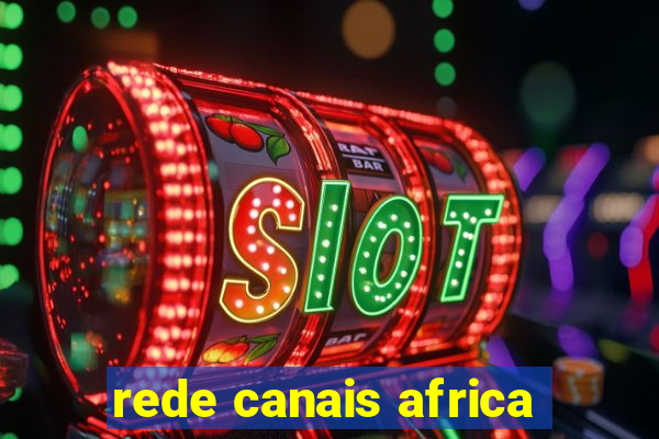 rede canais africa