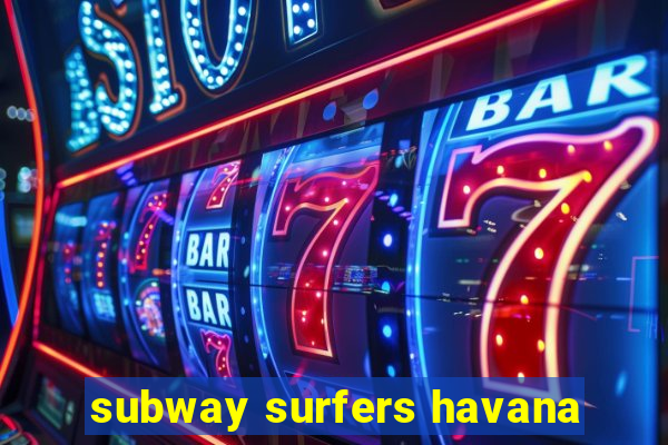 subway surfers havana