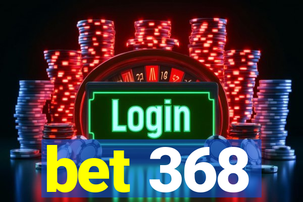 bet 368