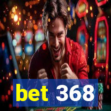 bet 368