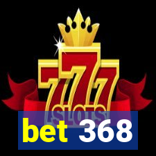 bet 368