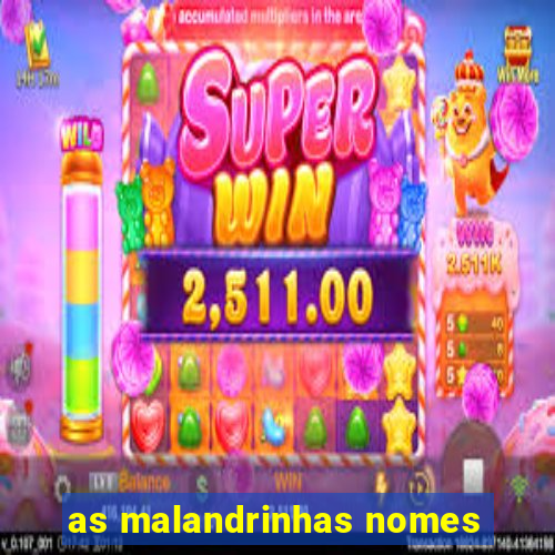 as malandrinhas nomes