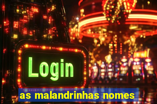 as malandrinhas nomes