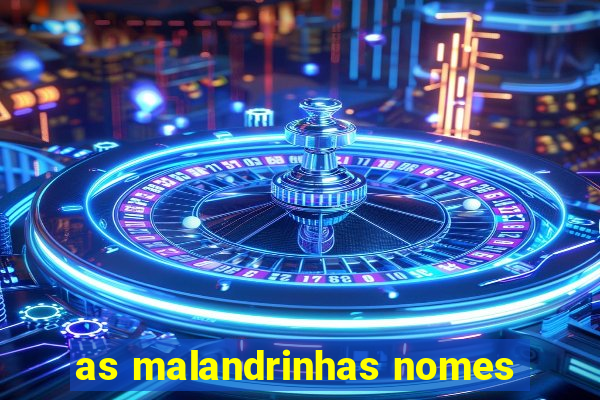 as malandrinhas nomes