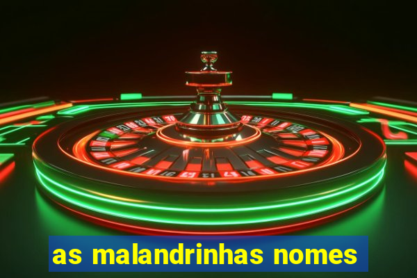 as malandrinhas nomes