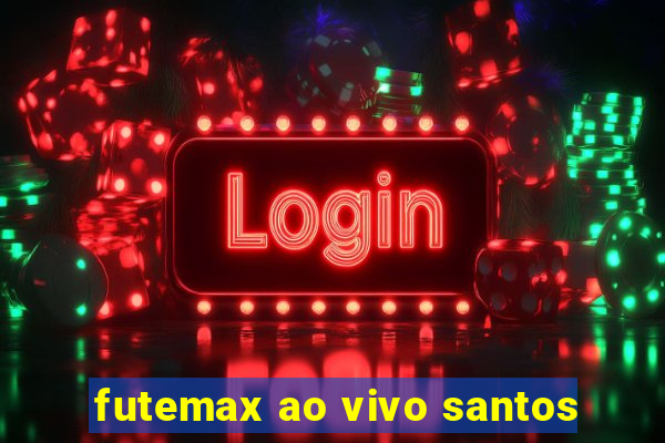 futemax ao vivo santos