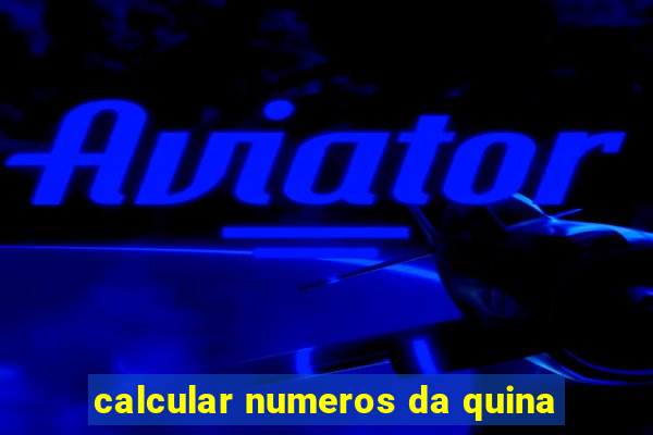 calcular numeros da quina