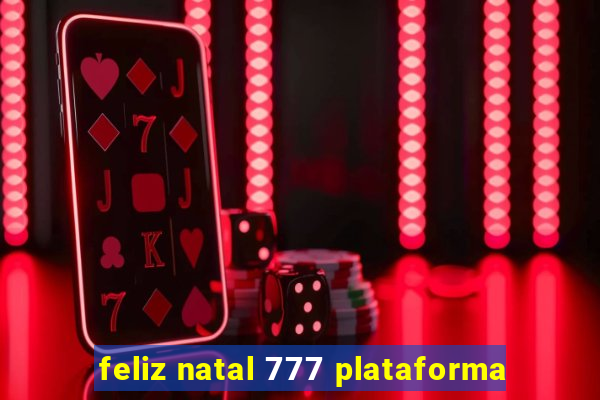 feliz natal 777 plataforma