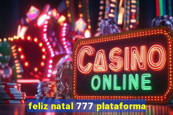 feliz natal 777 plataforma