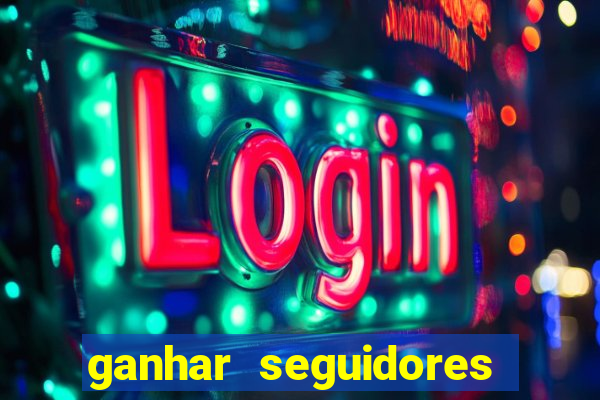 ganhar seguidores instagram gratis