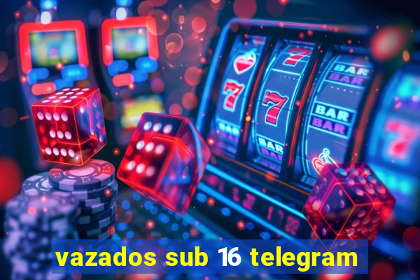 vazados sub 16 telegram