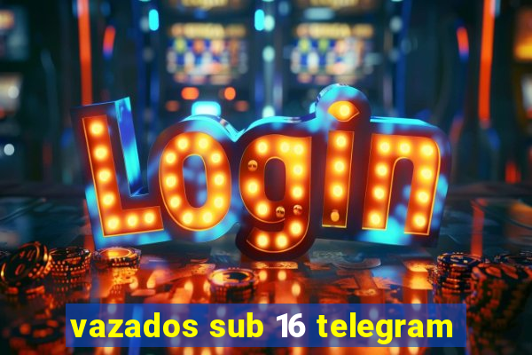 vazados sub 16 telegram