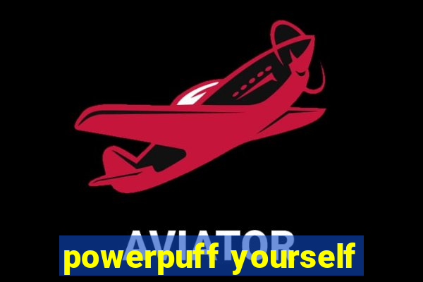 powerpuff yourself