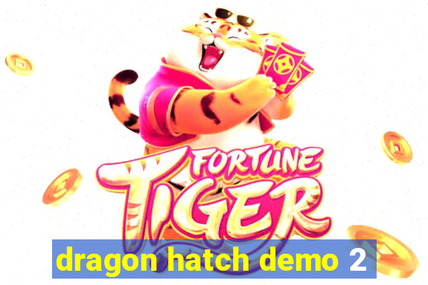 dragon hatch demo 2