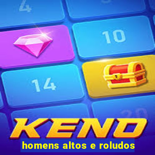 homens altos e roludos